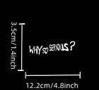 why so serious ? Decal Sticker Car Bike Funny Bumper Vinyl Van Toolbox